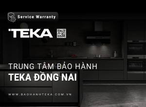 Trung tâm bảo hành TEKA tại Đồng Nai | + 2 địa chỉ gần đây