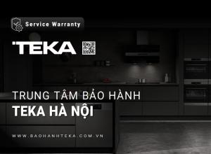 Trung tâm bảo hành TEKA tại Hà Nội | 6+ địa chỉ chính thức