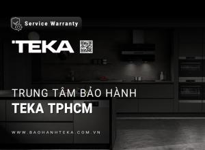 Trung tâm bảo hành TEKA tại TPHCM | 8 Địa chỉ [Chính hãng]