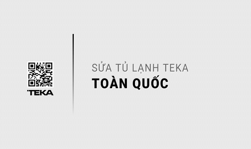 Sửa tủ lạnh Teka tại nhà toàn quốc
